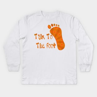 Talk To The Foot Kids Long Sleeve T-Shirt